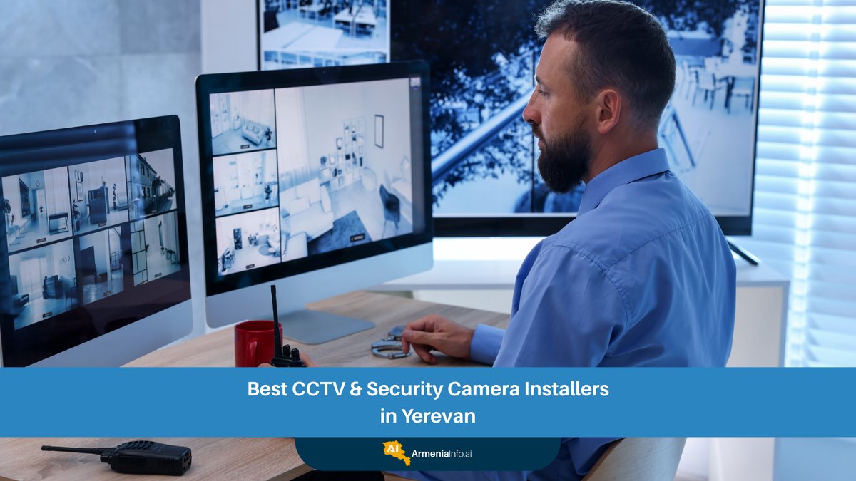Finding the Best CCTV & Security Camera Installers in Yerevan: Your Comprehensive Guide
