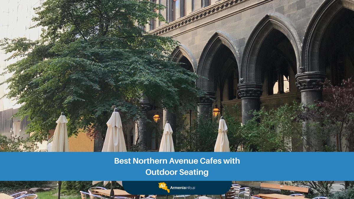 Best Northern Avenue Cafes with Outdoor Seating for an Unforgettable Yerevan Experience