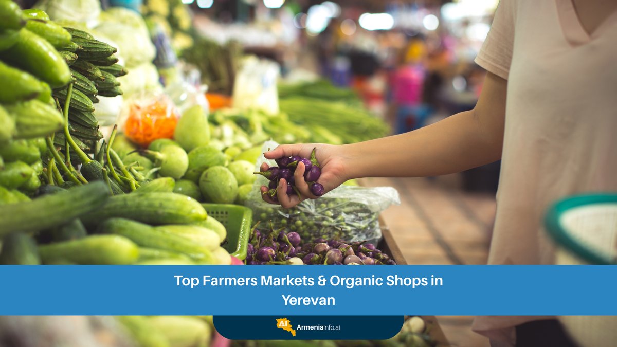 Discover the Best Farmers Markets Yerevan Has to Offer & Top Organic Shops: Your Ultimate Eco Shopping Guide